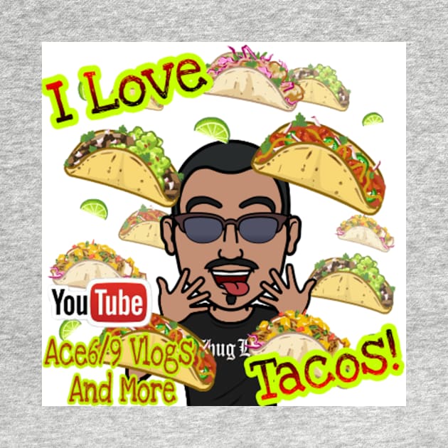 I ❤ Tacos by Ace69Vlogs